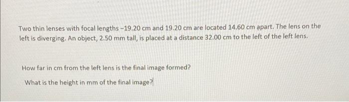 Two Thin Lenses With Focal Lengths 19 20 Cm And 19 20 Cm Are Located 14 60 Cm Apart The Lens On The Left Is Diverging 1
