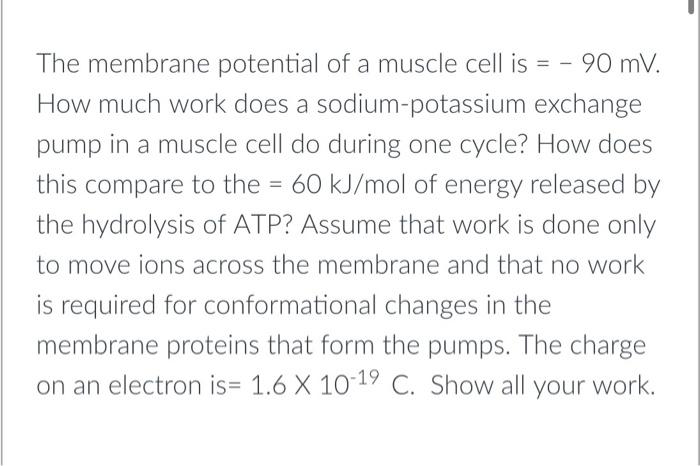 The Membrane Potential Of A Muscle Cell Is 90 Mv How Much Work Does A Sodium Potassium Exchange Pump In A Muscle 1