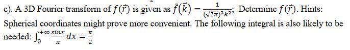 C A 3d Fourier Transform Of F Is Given As F R 1203222 Determine F Hints K Spherical Coordinates Mig 1