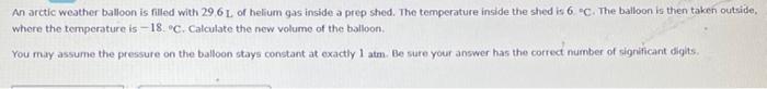 An Arctic Weather Balloon Is Filled With 296 L Of Helium Gas Inside A Prop Shed The Temperature Inside The Shed Is 6 C 1