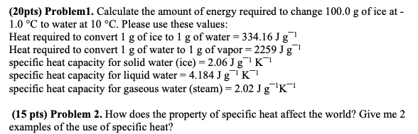 20pts Probleml Calculate The Amount Of Energy Required To Change 100 0 G Of Ice At 1 0 C To Water At 10 C Please U 1