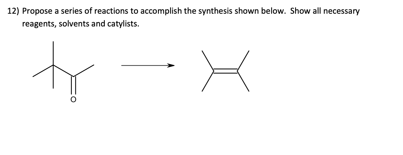 12 Propose A Series Of Reactions To Accomplish The Synthesis Shown Below Show All Necessary Reagents Solvents And Cat 1