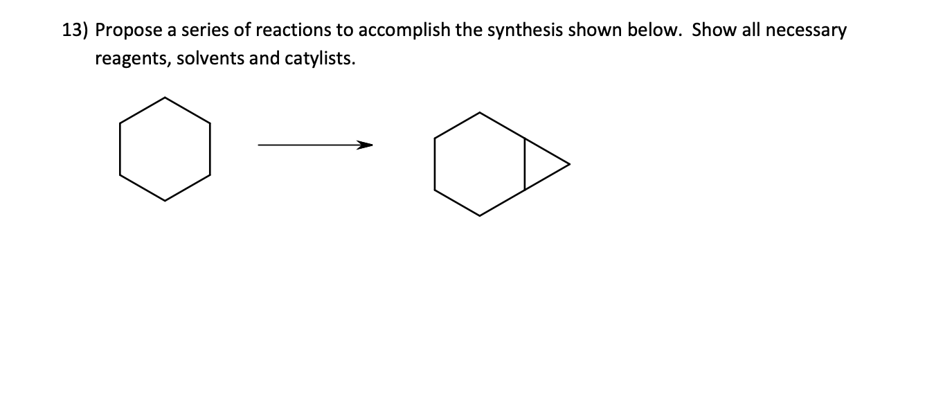 13 Propose A Series Of Reactions To Accomplish The Synthesis Shown Below Show All Necessary Reagents Solvents And Cat 1