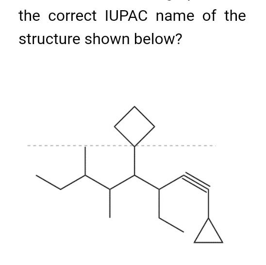 The Correct Iupac Name Of The Structure Shown Below 1
