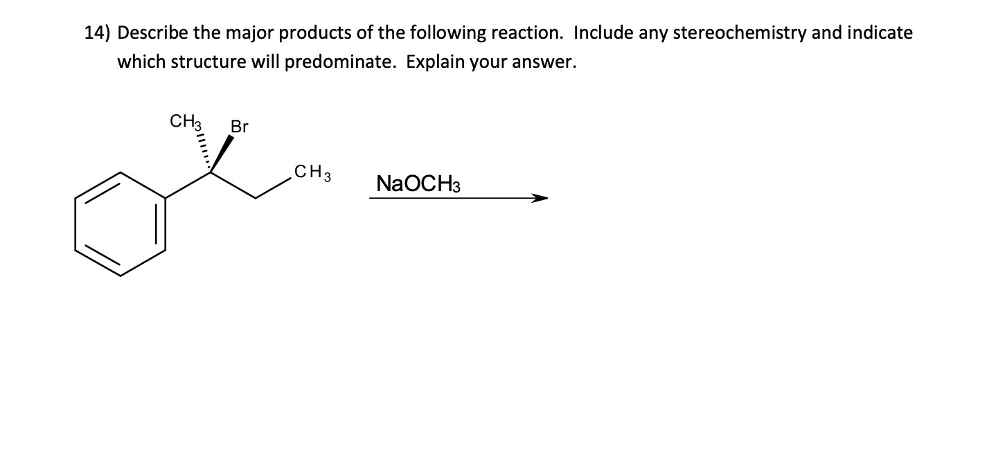 14 Describe The Major Products Of The Following Reaction Include Any Stereochemistry And Indicate Which Structure Will 1