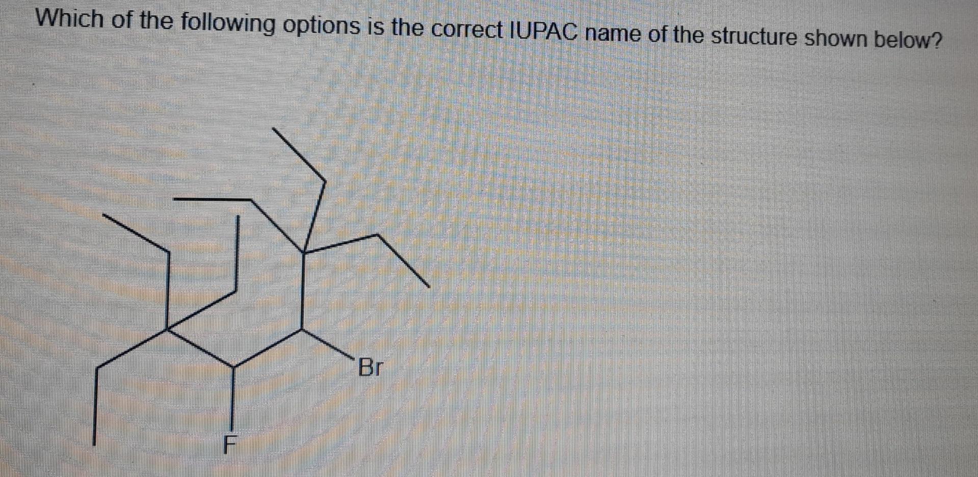 Which Of The Following Options Is The Correct Iupac Name Of The Structure Shown Below Which Of The Following Options 3