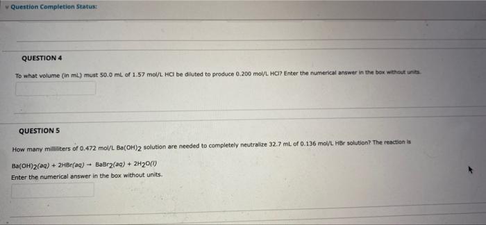 Question Completion Status Question 4 To What Volume In Ml Must 50 0 Ml Of 1 57 Mol L Hcl Be Diluted To Produce 0 200 1