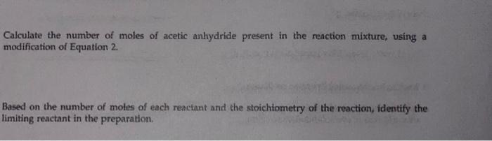 Calculate The Number Of Moles Of Acetic Anhydride Present In The Reaction Mixture Using A Modification Of Equation 2 B 1