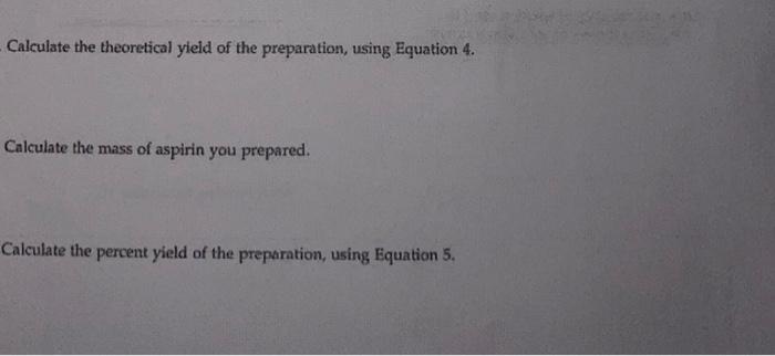 Calculate The Theoretical Yield Of The Preparation Using Equation 4 Calculate The Mass Of Aspirin You Prepared Calcul 1