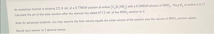 An Analytical Chemist Is Titrating 221 8 Ml Of A 0 7700m Solution Of Aniline Ch Nh With A 0 2900m Solution Of Hno T 1