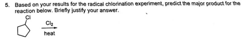 5 Based On Your Results For The Radical Chlorination Experiment Predict The Major Product For The Reaction Below Brie 1