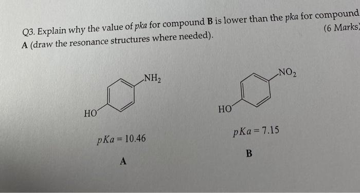 Q3 Explain Why The Value Of Pka For Compound B Is Lower Than The Pka For Compound A Draw The Resonance Structures Wher 1