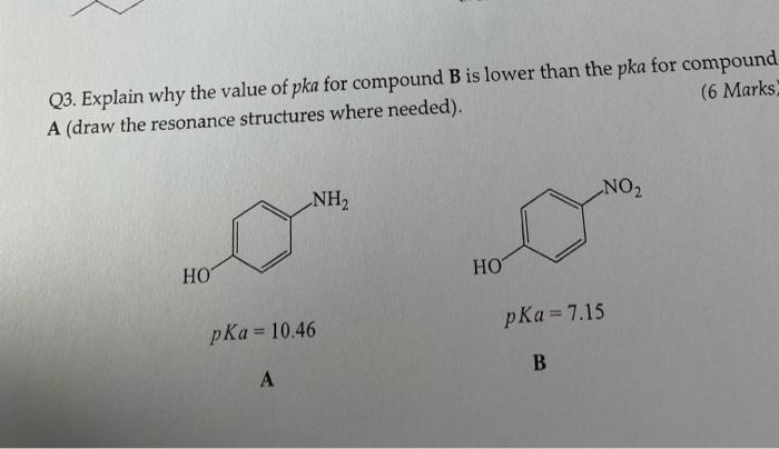 Q3 Explain Why The Value Of Pka For Compound B Is Lower Than The Pka For Compound A Draw The Resonance Structures Wher 1