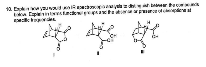 10 Explain How You Would Use Ir Spectroscopic Analysis To Distinguish Between The Compounds Below Explain In Terms Fun 1