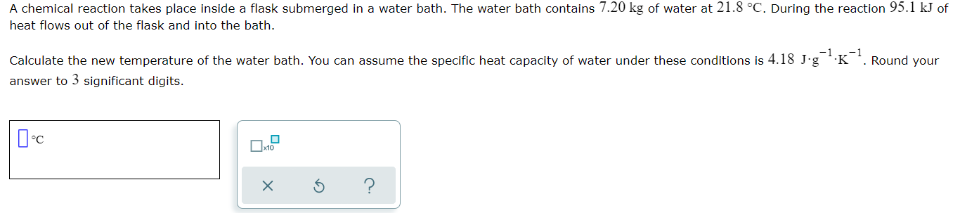 A Chemical Reaction Takes Place Inside A Flask Submerged In A Water Bath The Water Bath Contains 7 20 Kg Of Water At 21 1