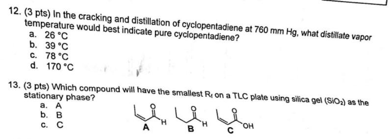 12 3 Pts In The Cracking And Distillation Of Cyclopentadiene At 760 Mm Hg What Distillate Vapor Temperature Would Be 1