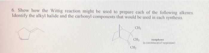 6 Show How The Wittig Reaction Might Be Used To Prepare Each Of The Following Alkenes Identify The Alkyl Halide And Th 1