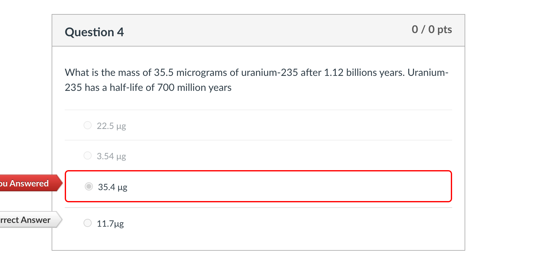 Question 4 0 0 Pts What Is The Mass Of 35 5 Micrograms Of Uranium 235 After 1 12 Billions Years Uranium 235 Has A Ha 1