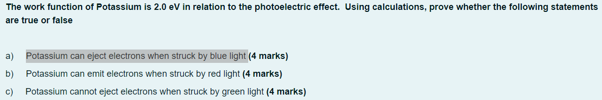 The Work Function Of Potassium Is 2 0 Ev In Relation To The Photoelectric Effect Using Calculations Prove Whether The 1