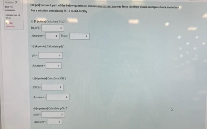 Question 3 Not Yet 20 Pts For Each Part Of The Below Questions Choose One Correct Answer From The Drop Down Multiple C 1