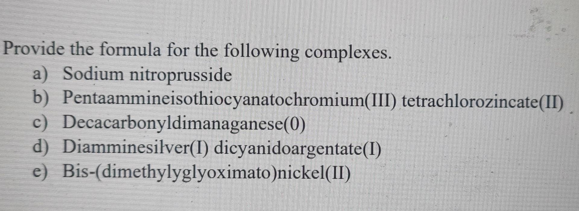 Provide The Formula For The Following Complexes A Sodium Nitroprusside B Pentaammineisothiocyanatochromium Iii Tetra 1