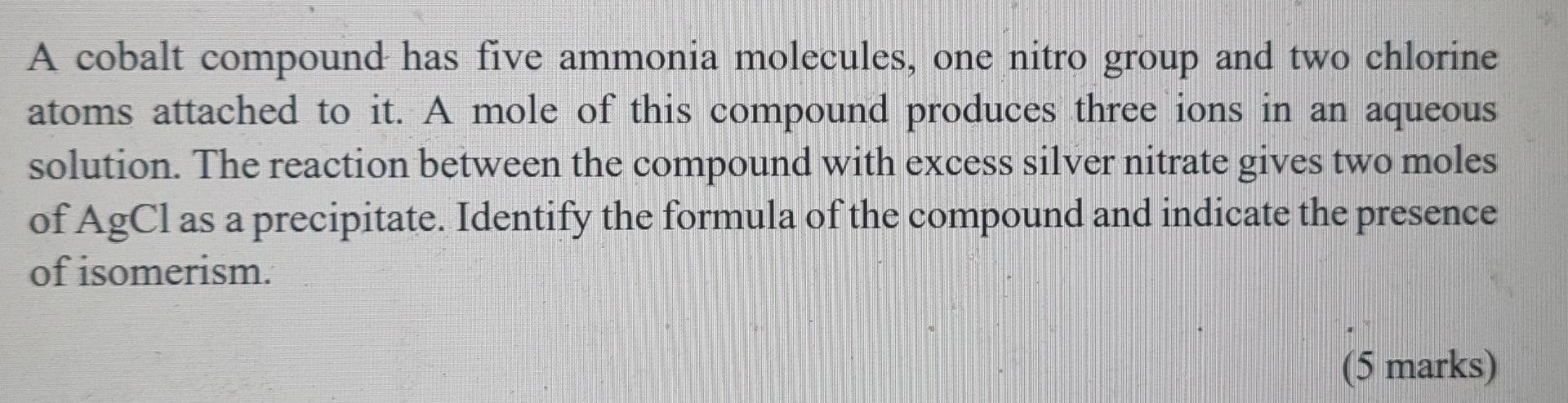 A Cobalt Compound Has Five Ammonia Molecules One Nitro Group And Two Chlorine Atoms Attached To It A Mole Of This Comp 1