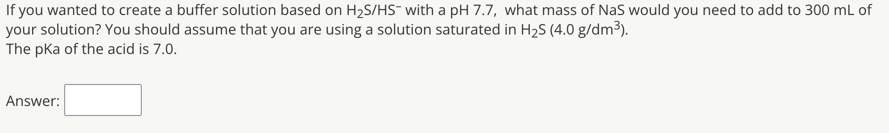 If You Wanted To Create A Buffer Solution Based On H2s Hs With A Ph 7 7 What Mass Of Nas Would You Need To Add To 300 M 1