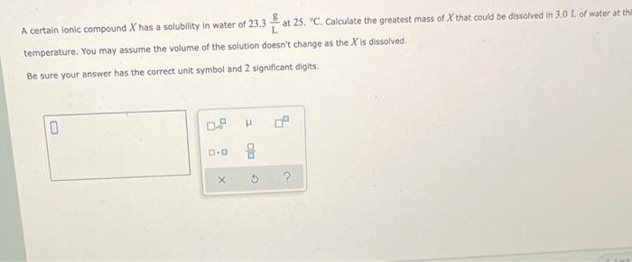A Certain Tonic Compound X Has A Solubility In Water Of 23 3 At 25 C Calculate The Greatest Mass Of X That Could Be D 1