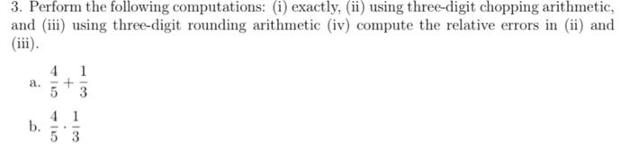 3 Perform The Following Computations I Exactly Ii Using Three Digit Chopping Arithmetic And Iii Using Three Di 1