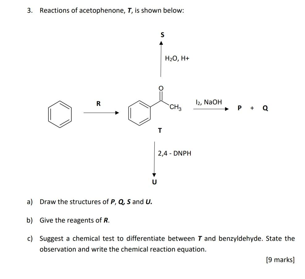 3 Reactions Of Acetophenone T Is Shown Below S A H2o H R 12 Naoh Ch3 P Q T 2 4 Dnph A Draw The Structures Of P 1