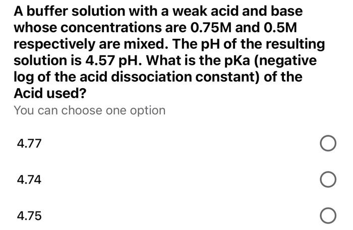 A Buffer Solution With A Weak Acid And Base Whose Concentrations Are 0 75m And 0 5m Respectively Are Mixed The Ph Of Th 1