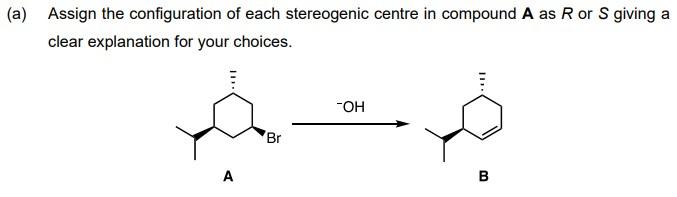 A Assign The Configuration Of Each Stereogenic Centre In Compound A As Ror S Giving A Clear Explanation For Your Choic 1