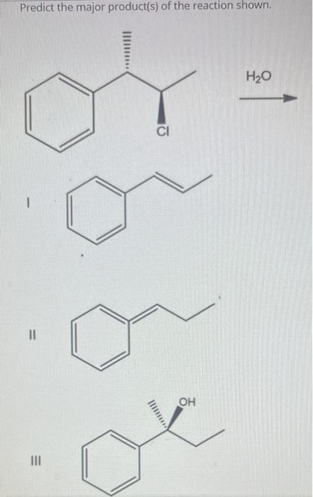 Predict The Major Product S Of The Reaction Shown H20 Ci 1 Ii Oh Iii 1