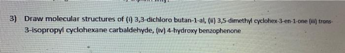3 Draw Molecular Structures Of L 3 3 Dichloro Butan 1 Al Ii 3 5 Dimethyl Cyclohex 3 En 1 One 1 Trans 3 Isopropy 1