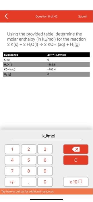 Question 8 Of 42 Submit Using The Provided Table Determine The Molar Enthalpy In Kj Mol For The Reaction 2 K S 2 H 1
