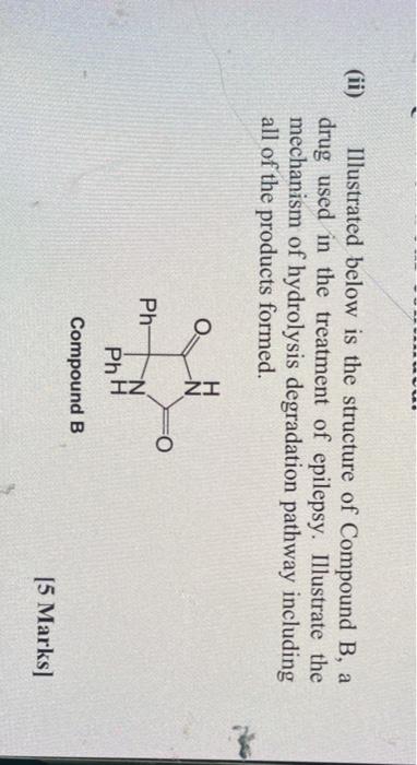 Ii Illustrated Below Is The Structure Of Compound B A Drug Used In The Treatment Of Epilepsy Illustrate The Mechanis 1