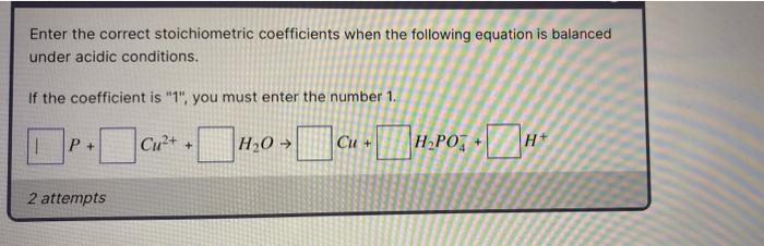 Enter The Correct Stoichiometric Coefficients When The Following Equation Is Balanced Under Acidic Conditions If The Co 1