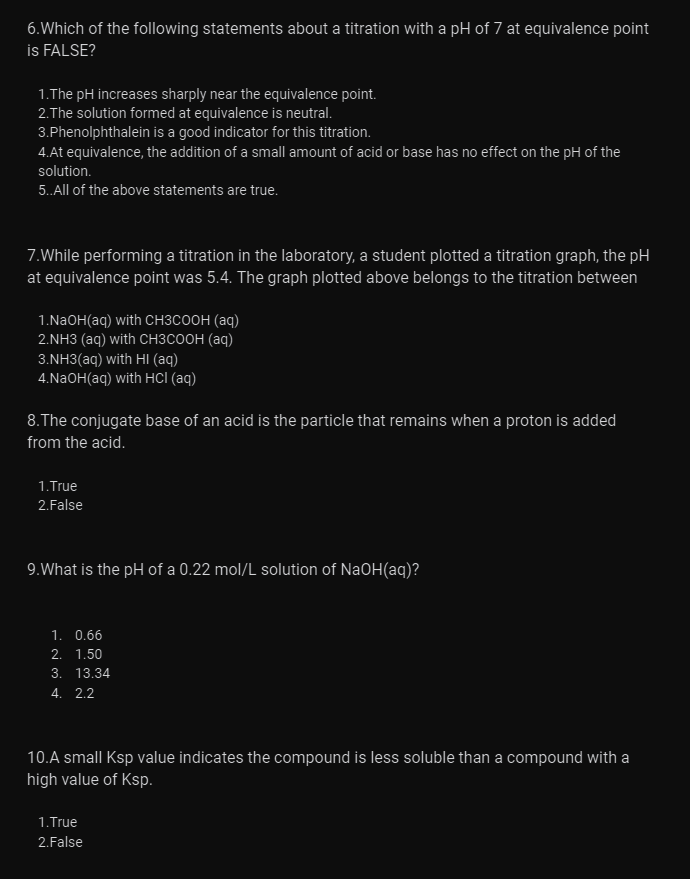 6 Which Of The Following Statements About A Titration With A Ph Of 7 At Equivalence Point Is False 1 The Ph Increases 1