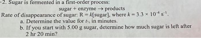 2 Sugar Is Fermented In A First Order Process Sugar Enzyme Products Rate Of Disappearance Of Sugar R K Sugar 1