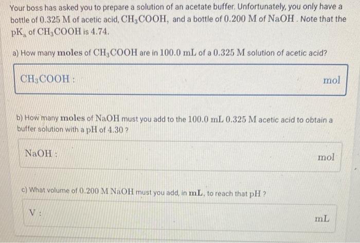 Your Boss Has Asked You To Prepare A Solution Of An Acetate Buffer Unfortunately You Only Have A Bottle Of 0 325 M Of 1