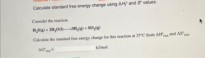 Calculate Standard Free Energy Change Using Ah And S Values Consider The Reaction H S G 2h2o 1 3h2 G So2 G Rxn 1