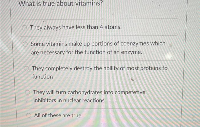 What Is True About Vitamins They Always Have Less Than 4 Atoms Some Vitamins Make Up Portions Of Coenzymes Which Are N 1