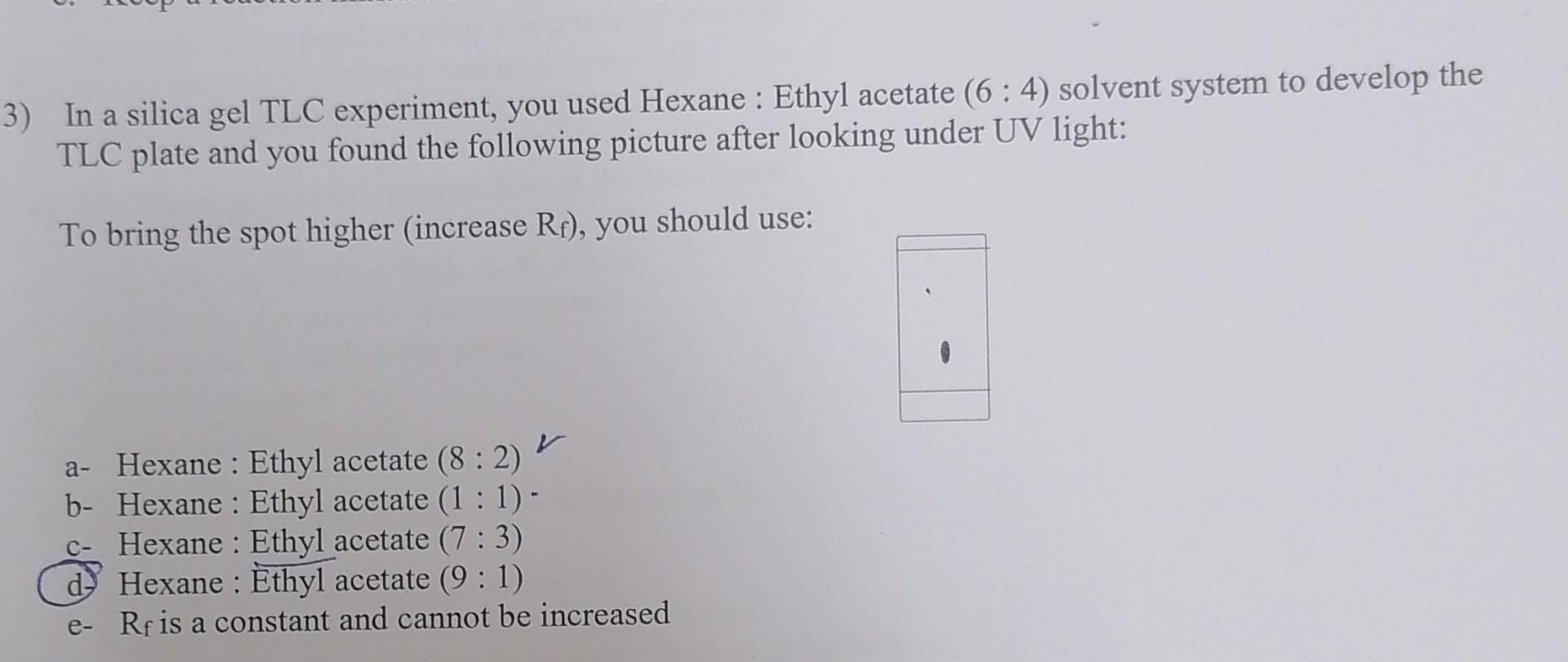 3 In A Silica Gel Tlc Experiment You Used Hexane Ethyl Acetate 6 4 Solvent System To Develop The Tlc Plate And You 1