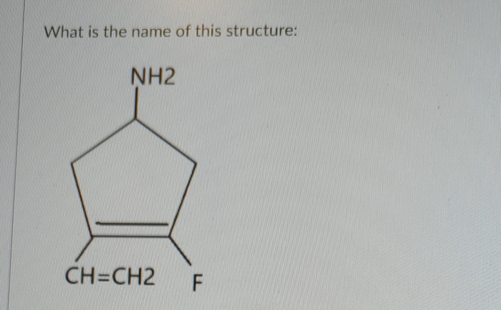 Name This Structure Ch3 Ch3ch2ch2ch2cch3 Ch2ch3 What Is The Name Of This Structure Nh2 Ch Ch2 F Name The Following 2