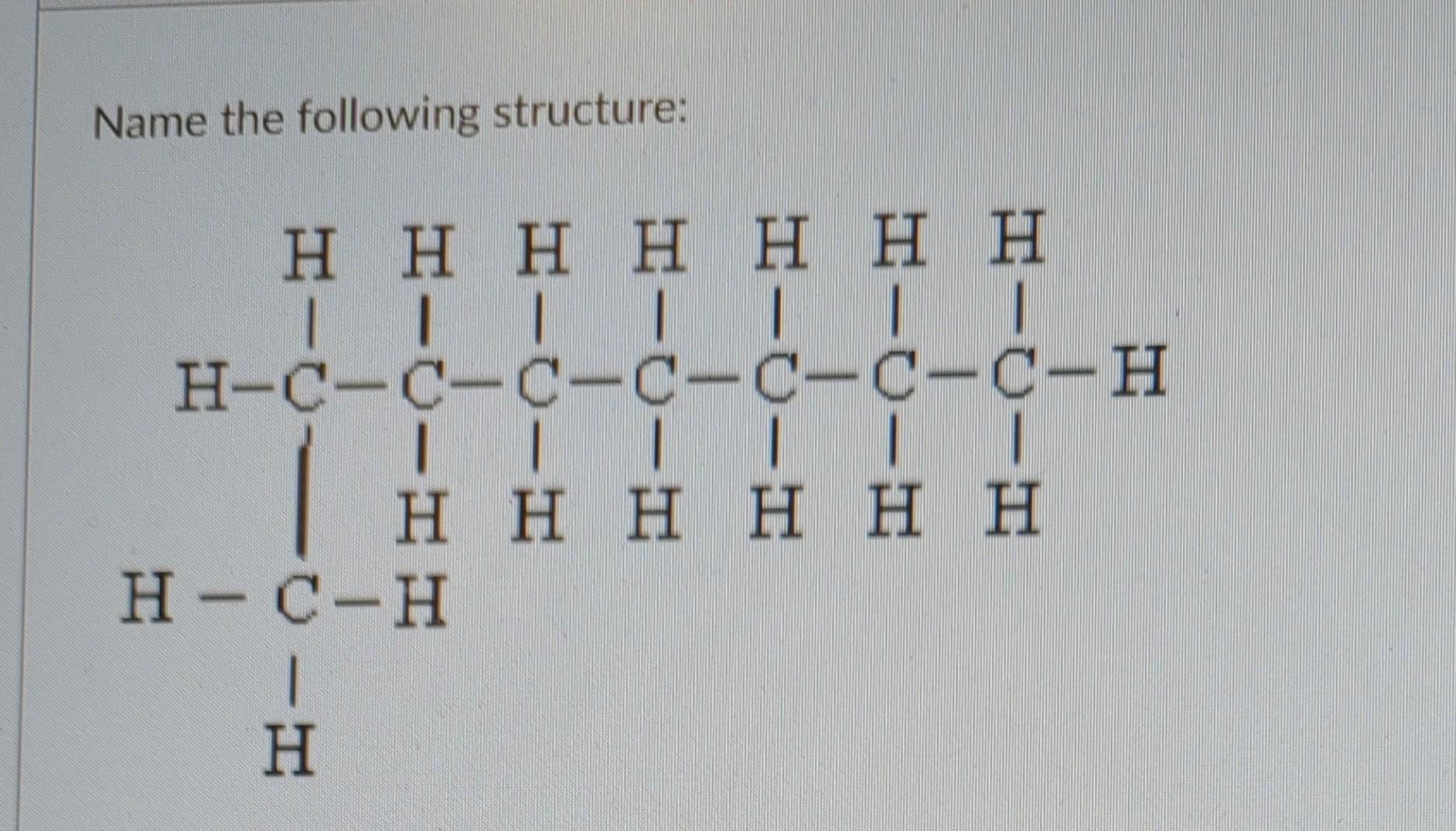 Name This Structure Ch3 Ch3ch2ch2ch2cch3 Ch2ch3 What Is The Name Of This Structure Nh2 Ch Ch2 F Name The Following 3