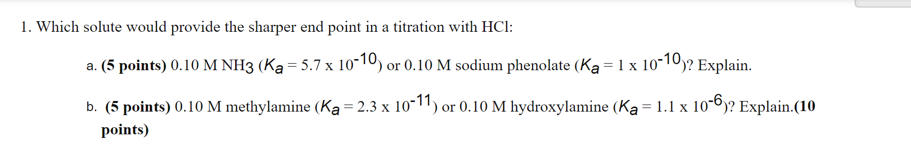 A 1 Which Solute Would Provide The Sharper End Point In A Titration With Hcl A 5 Points 0 10 M Nh3 Ka 5 7 X 10 10 1