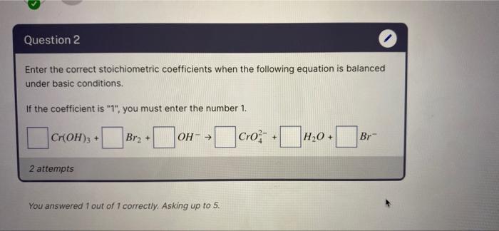 Question 2 Enter The Correct Stoichiometric Coefficients When The Following Equation Is Balanced Under Basic Conditions 1