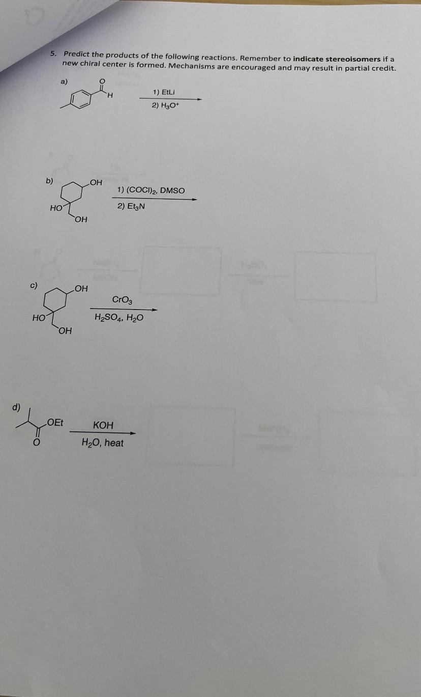 5 Predict The Products Of The Following Reactions Remember To Indicate Stereoisomers If A New Chiral Center Is Formed 1