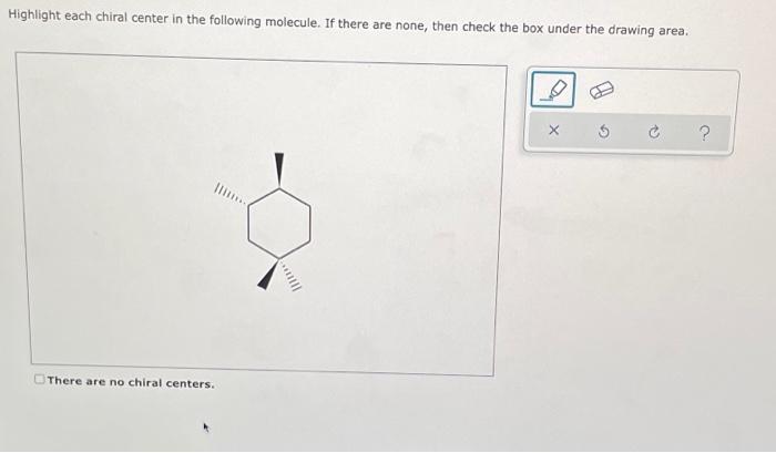 Highlight Each Chiral Center In The Following Molecule If There Are None Then Check The Box Under The Drawing Area X 1