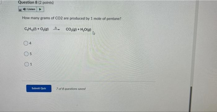 Question 8 2 Points Listen How Many Grams Of Co2 Are Produced By 1 Mole Of Pentane C H 26 O2 9 A Co 9 1 H 1